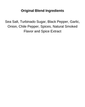 Load image into Gallery viewer, Original Blend Seasoning Ingredients List.. Sea Salt, Turbinado Sugar, Black Pepper, Garlic, Onion, Chile Pepper, Spices, Natural Smoked Flavor and Spice Extract. 